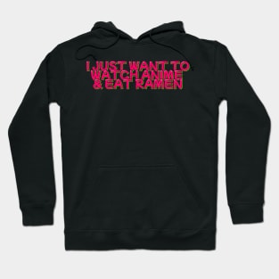 I Just Want to Watch Anime and Eat Ramen Hoodie